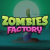 Zombies Factory